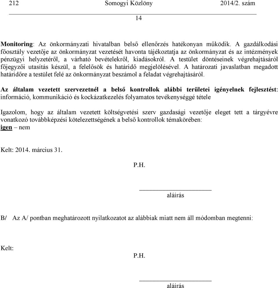 A testület döntéseinek végrehajtásáról főjegyzői utasítás készül, a felelősök és határidő megjelölésével.