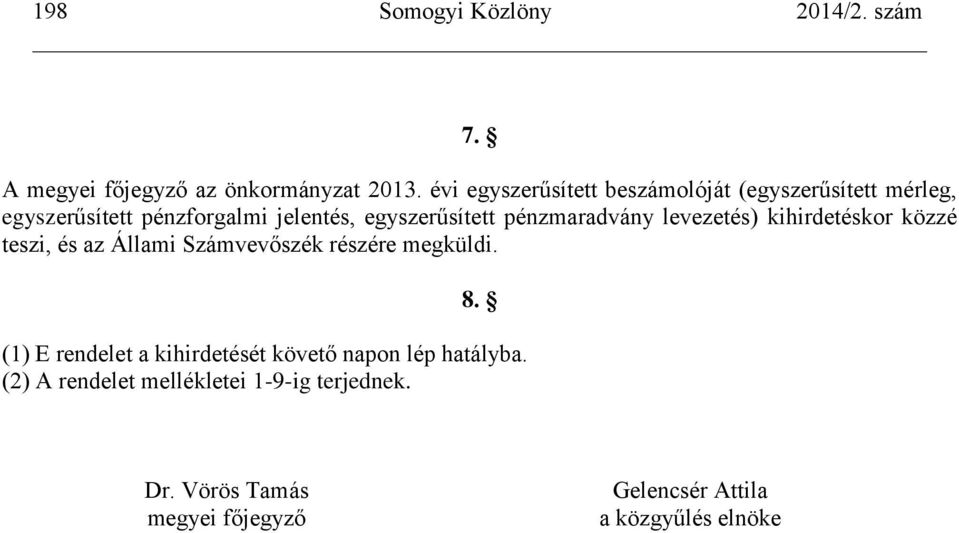 egyszerűsített pénzmaradvány levezetés) kihirdetéskor közzé teszi, és az Állami Számvevőszék részére