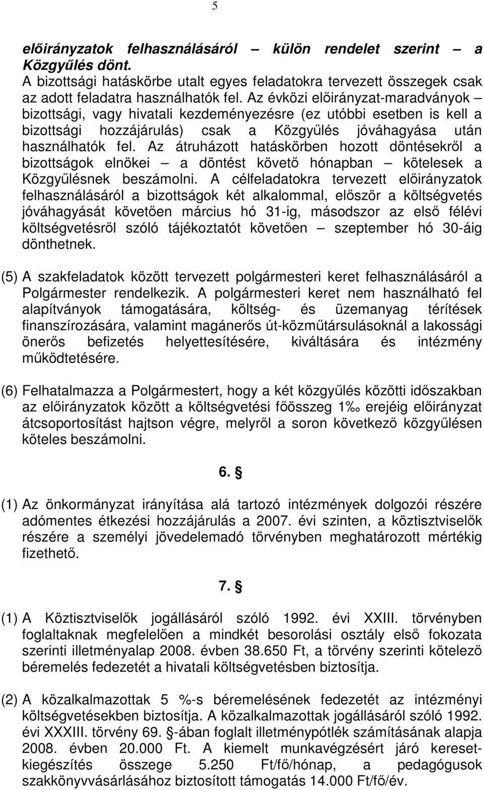 Az átruházott hatáskörben hozott döntésekről a bizottságok elnökei a döntést követő hónapban kötelesek a Közgyűlésnek beszámolni.