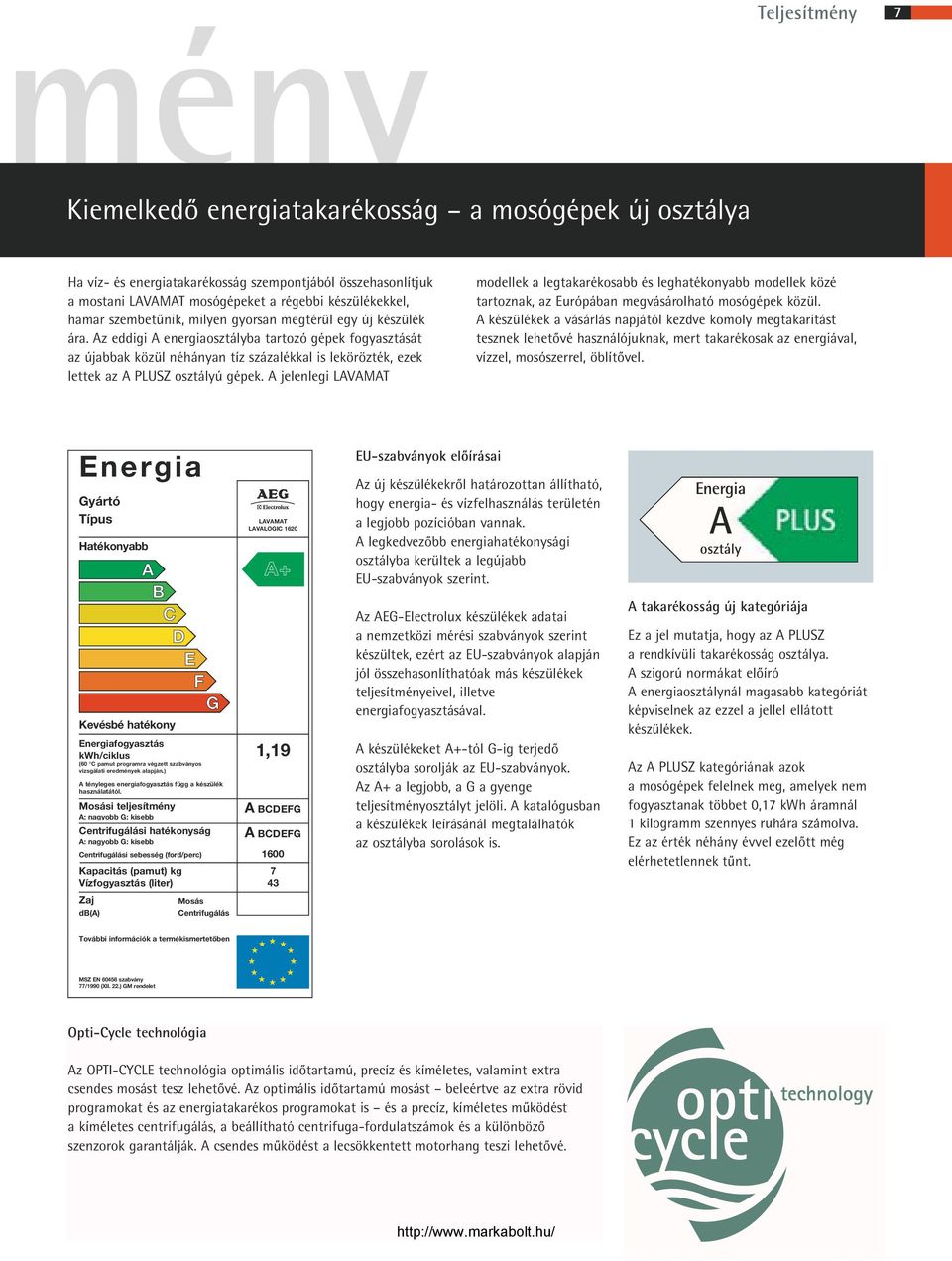 jelenlegi LVMT modellek a legtakarékosabb és leghatékonyabb modellek közé tartoznak, az Európában megvásárolható mosógépek közül.