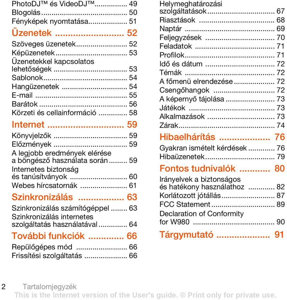 .. 59 Internetes biztonság és tanúsítványok... 60 Webes hírcsatornák... 61 Szinkronizálás... 63 Szinkronizálás számítógéppel... 63 Szinkronizálás internetes szolgáltatás használatával.