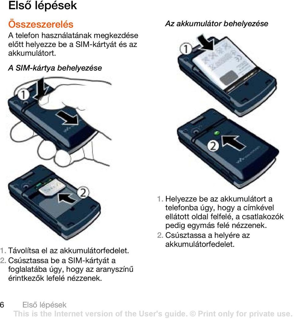 Csúsztassa be a SIM-kártyát a foglalatába úgy, hogy az aranyszínű érintkezők lefelé nézzenek. 1.