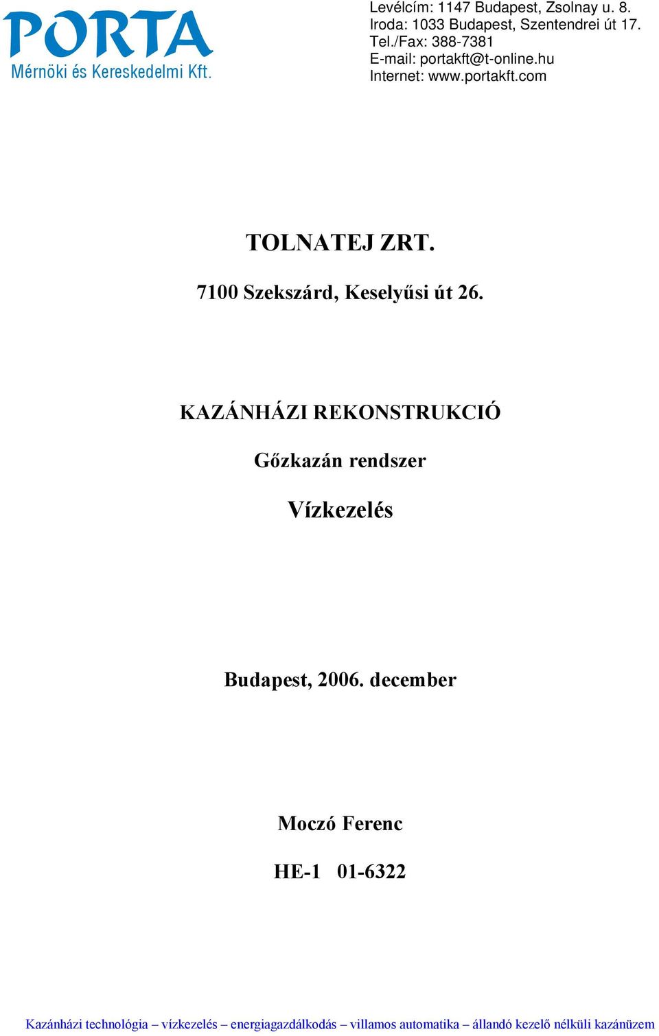 7100 Szekszárd, Keselyűsi út 26. KAZÁNHÁZI REKONSTRUKCIÓ Gőzkazán rendszer Vízkezelés Budapest, 2006.