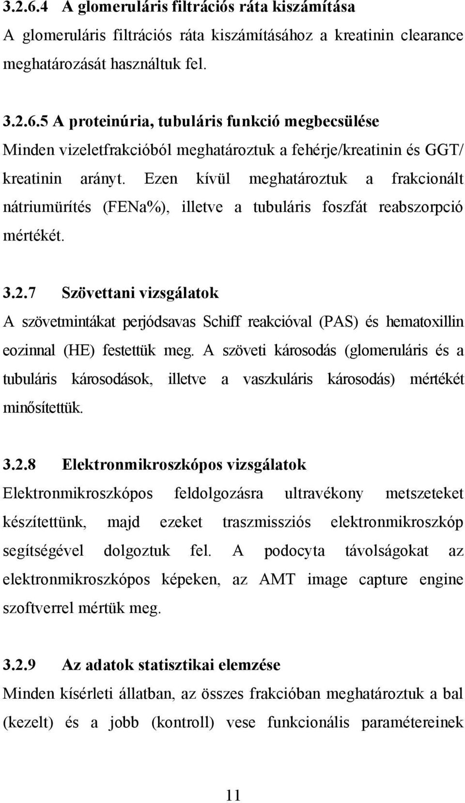 7 Szövettani vizsgálatok A szövetmintákat perjódsavas Schiff reakcióval (PAS) és hematoxillin eozinnal (HE) festettük meg.