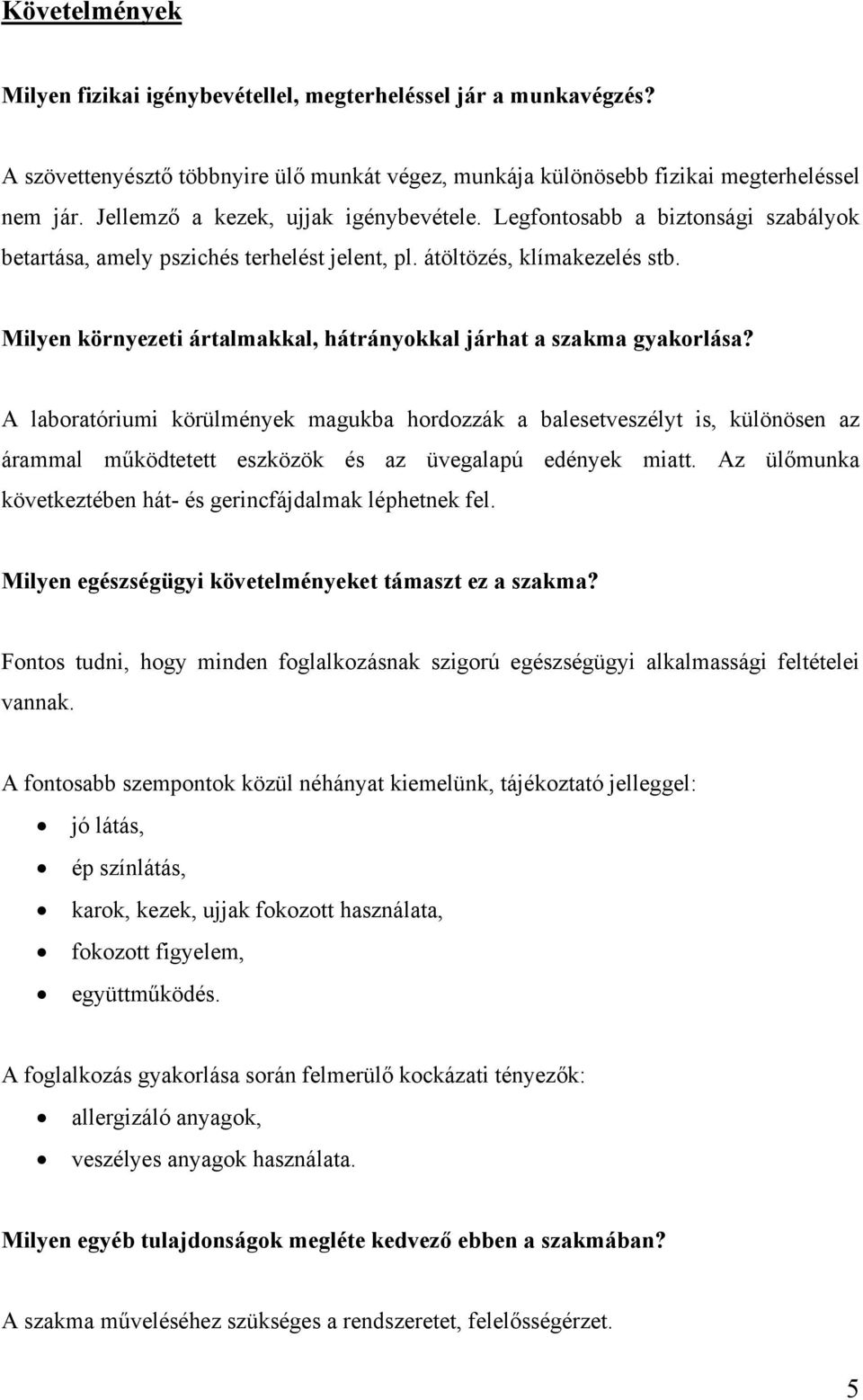 Milyen környezeti ártalmakkal, hátrányokkal járhat a szakma gyakorlása?