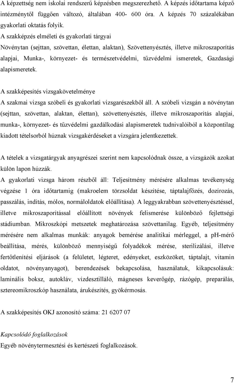 ismeretek, Gazdasági alapismeretek. A szakképesítés vizsgakövetelménye A szakmai vizsga szóbeli és gyakorlati vizsgarészekből áll.