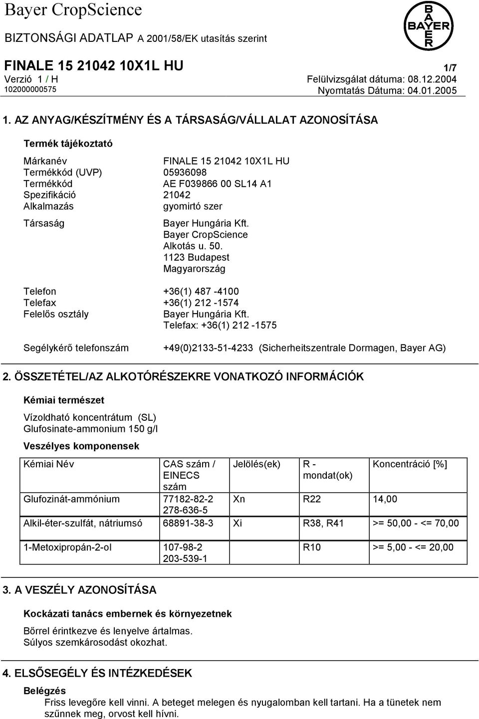 gyomirtó szer Társaság Bayer Hungária Kft. Bayer CropScience Alkotás u. 50. 1123 Budapest Magyarország Telefon +36(1) 487-4100 Telefax +36(1) 212-1574 Felelős osztály Bayer Hungária Kft.