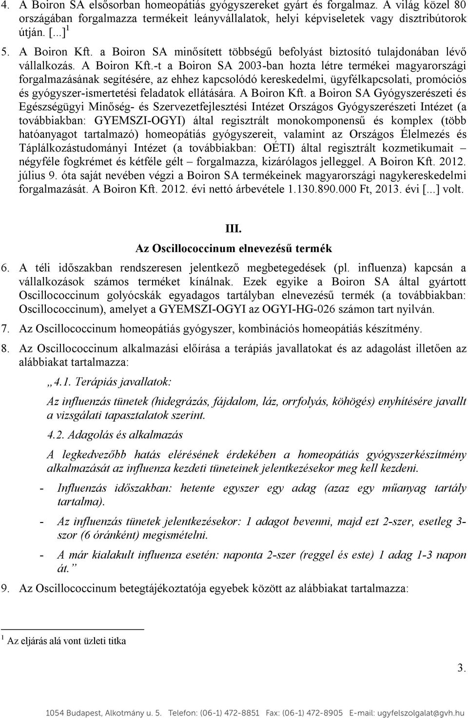 -t a Boiron SA 2003-ban hozta létre termékei magyarországi forgalmazásának segítésére, az ehhez kapcsolódó kereskedelmi, ügyfélkapcsolati, promóciós és gyógyszer-ismertetési feladatok ellátására.