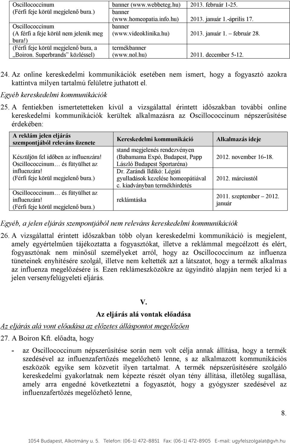 Az online kereskedelmi kommunikációk esetében nem ismert, hogy a fogyasztó azokra kattintva milyen tartalmú felületre juthatott el. Egyéb kereskedelmi kommunikációk 25.