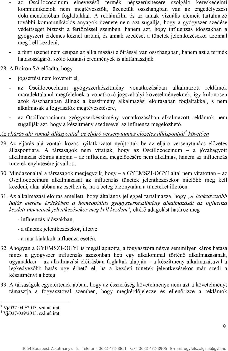 influenzás időszakban a gyógyszert érdemes kéznél tartani, és annak szedését a tünetek jelentkezésekor azonnal meg kell kezdeni, - a fenti üzenet nem csupán az alkalmazási előírással van összhangban,