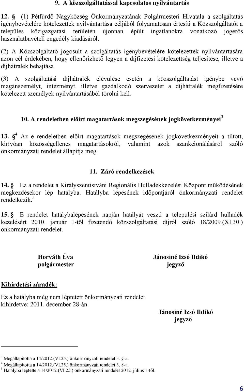 területén újonnan épült ingatlanokra vonatkozó jogerős használatbavételi engedély kiadásáról.