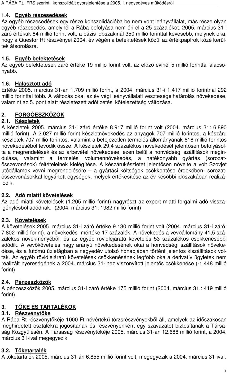 év végén a befektetések közül az értékpapírok közé kerültek átsorolásra. 1.5.