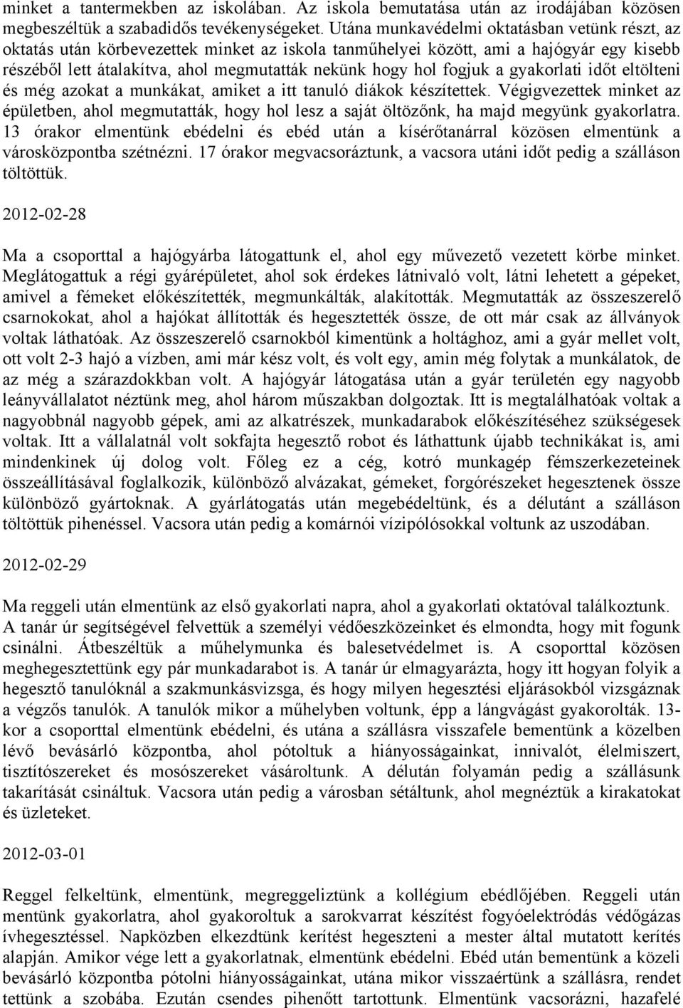 fogjuk a gyakorlati időt eltölteni és még azokat a munkákat, amiket a itt tanuló diákok készítettek.