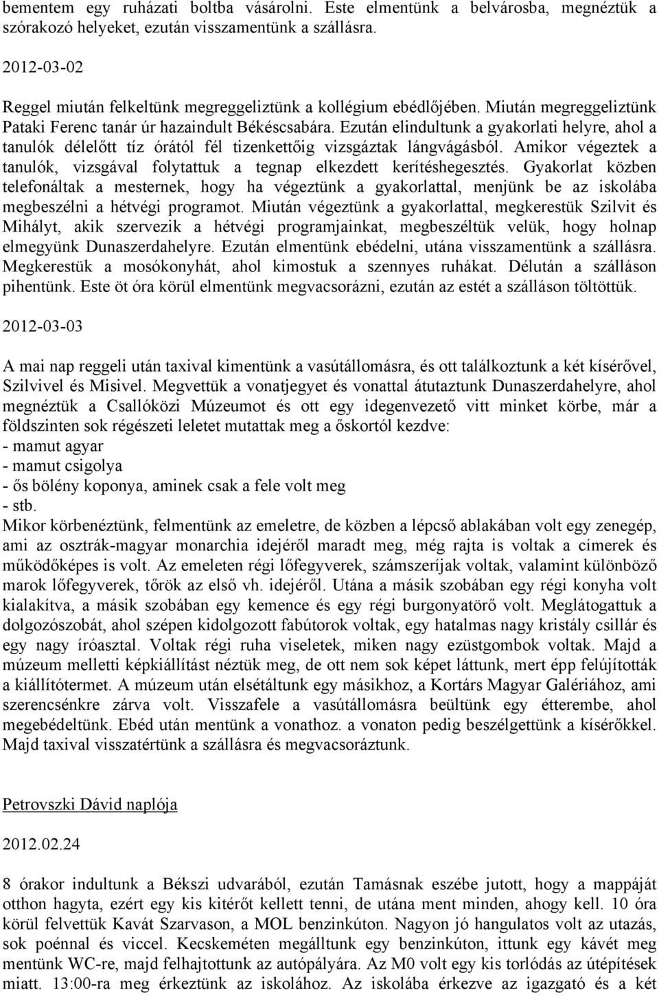 Ezután elindultunk a gyakorlati helyre, ahol a tanulók délelőtt tíz órától fél tizenkettőig vizsgáztak lángvágásból.