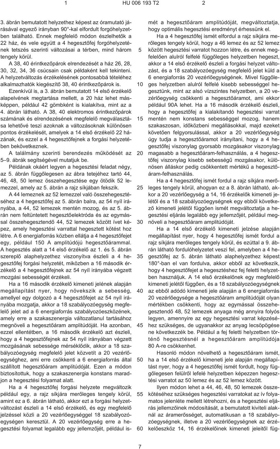 A 38, 40 érintkezõpárok elrendezését a ház 26, 28, 30, 32, 34, 36 csúcsain csak példaként kell tekinteni.