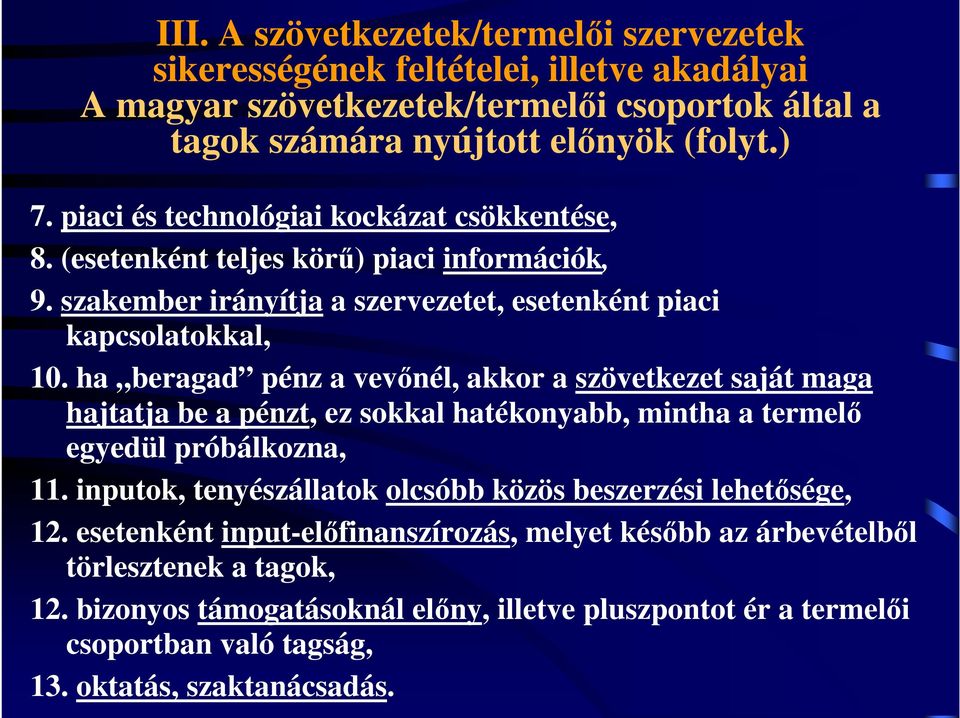 ha beragad pénz a vevőnél, akkor a szövetkezet saját maga hajtatja be a pénzt, ez sokkal hatékonyabb, mintha a termelő egyedül próbálkozna, 11.