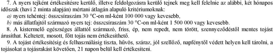 kevesebb. 8. A kistermelő egészséges állattól származó, friss, ép, nem repedt, nem törött, szennyeződéstől mentes tojást árusíthat.