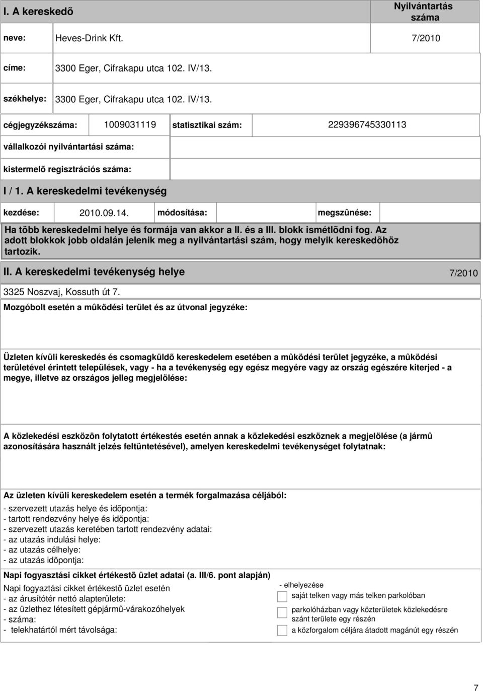 A kereskedelmi kezdése: 2010.09.14. módosítása: megszûnése: Ha több kereskedelmi helye és formája van akkor a II. és a III. blokk ismétlõdni fog.