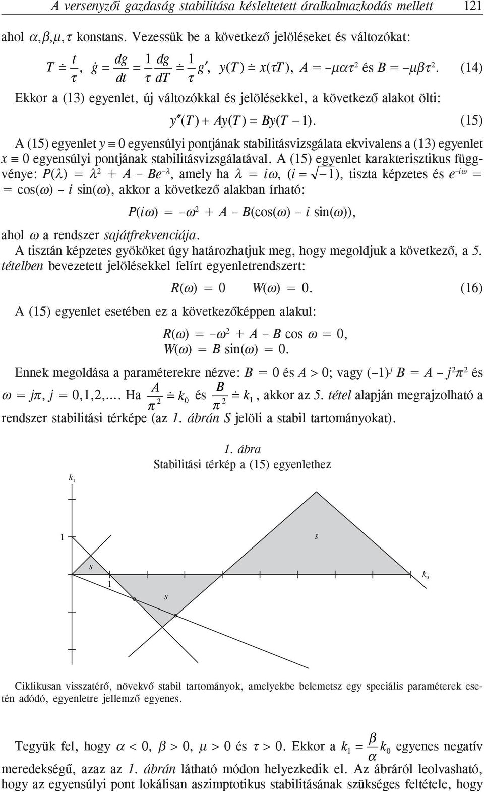 (14) τ dt τ dt τ Ekkor a (13) egyenlet, új változókkal és jelölésekkel, a következõ alakot ölti: y (T ) + Ay(T ) = By(T 1).