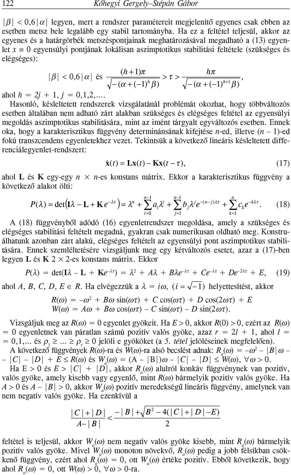 (szükséges és elégséges): (h + 1)π hπ β < 0,6 α és > τ >, h h+ 1 ( α + ( 1) β ) ( α + ( 1) β ) ahol h = j + 1, j = 0,1,,.