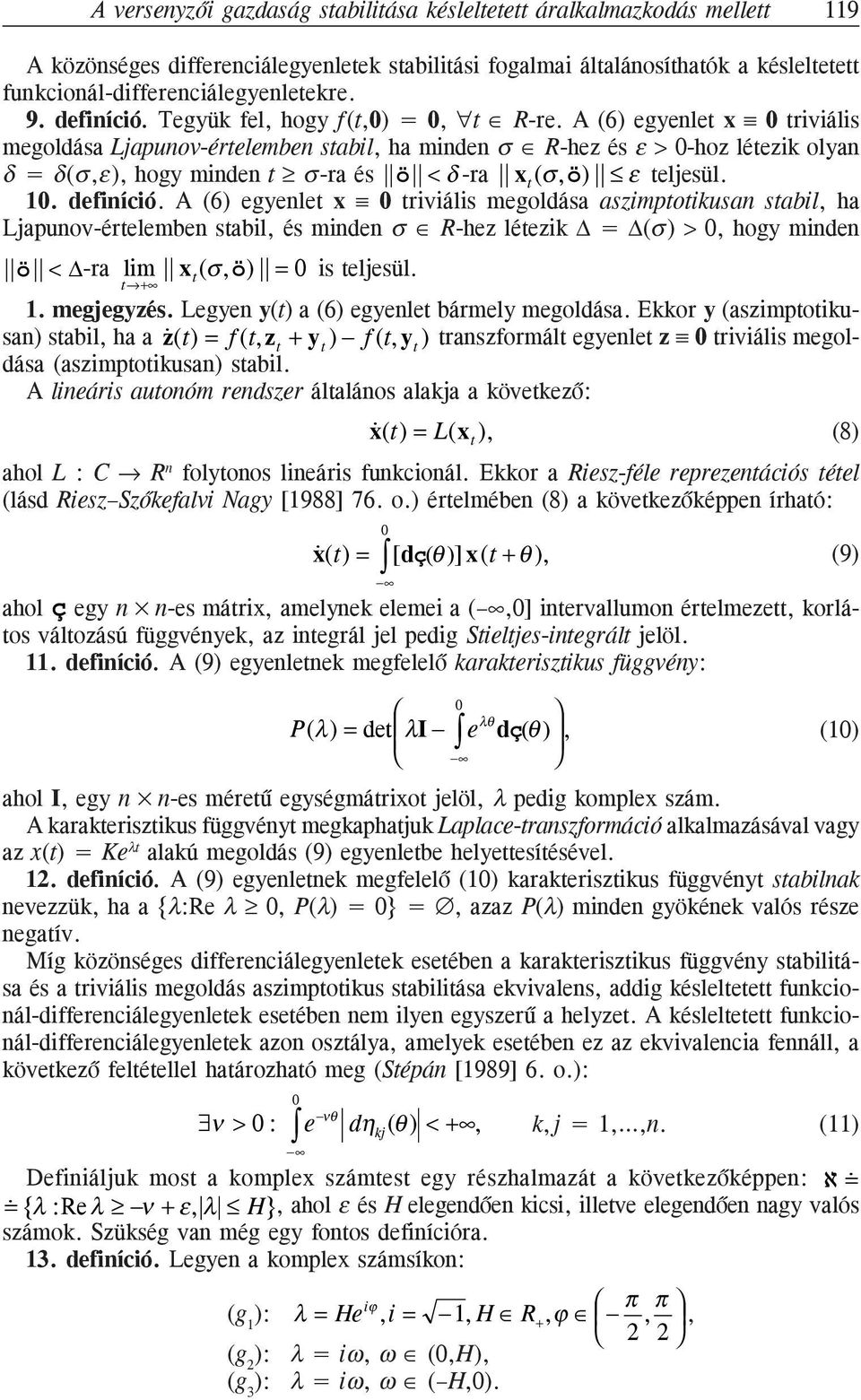 A (6) egyenlet x 0 triviális megoldása Ljapunov-értelemben stabil, ha minden σ R-hez és ε > 0-hoz létezik olyan δ = δ(σ,ε), hogy minden t σ-ra és ö < δ -ra x t (σ,ö) ε teljesül. 10. definíció.