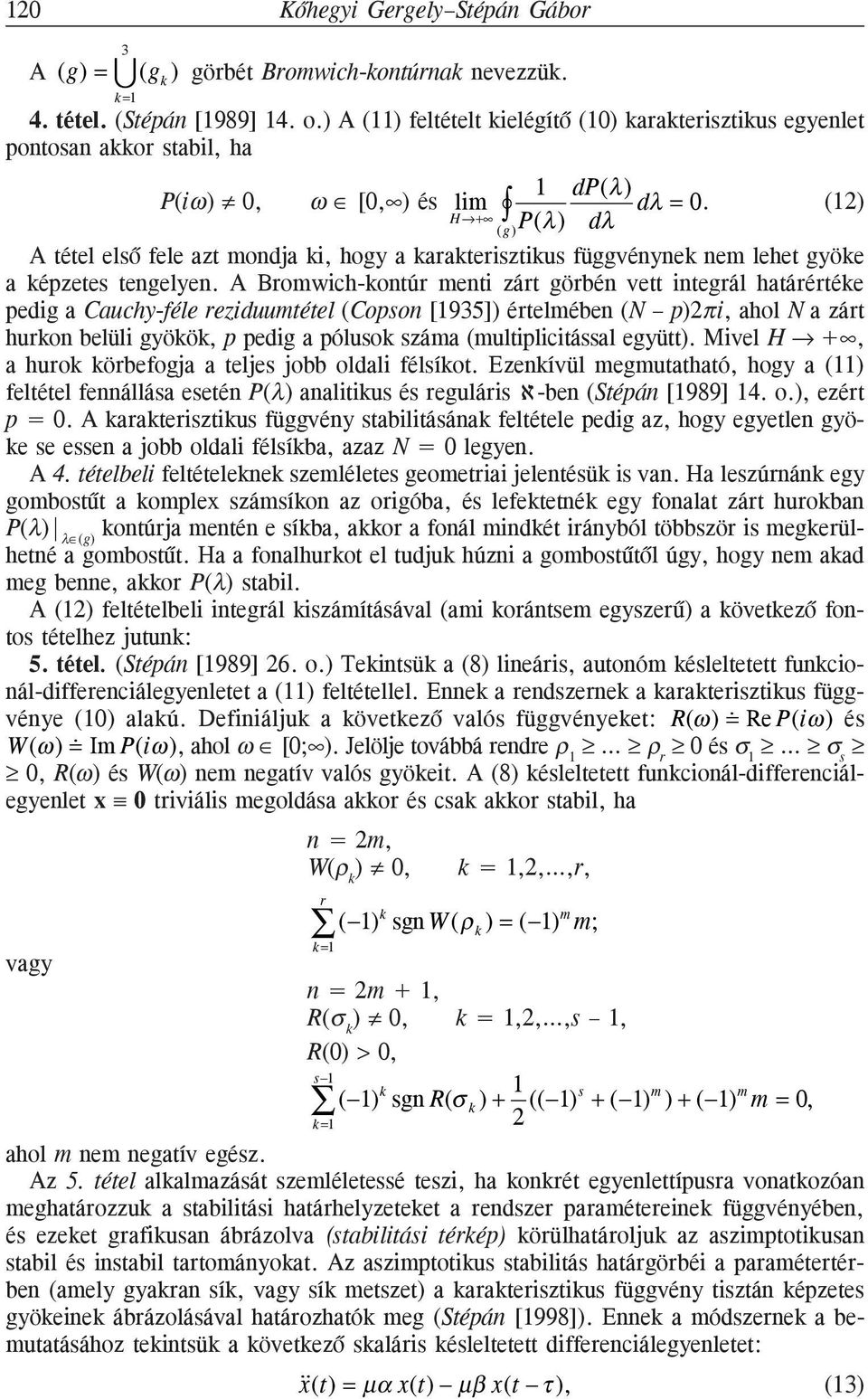 (1) P(λ) dλ A tétel elsõ fele azt mondja ki, hogy a karakterisztikus függvénynek nem lehet gyöke a képzetes tengelyen.