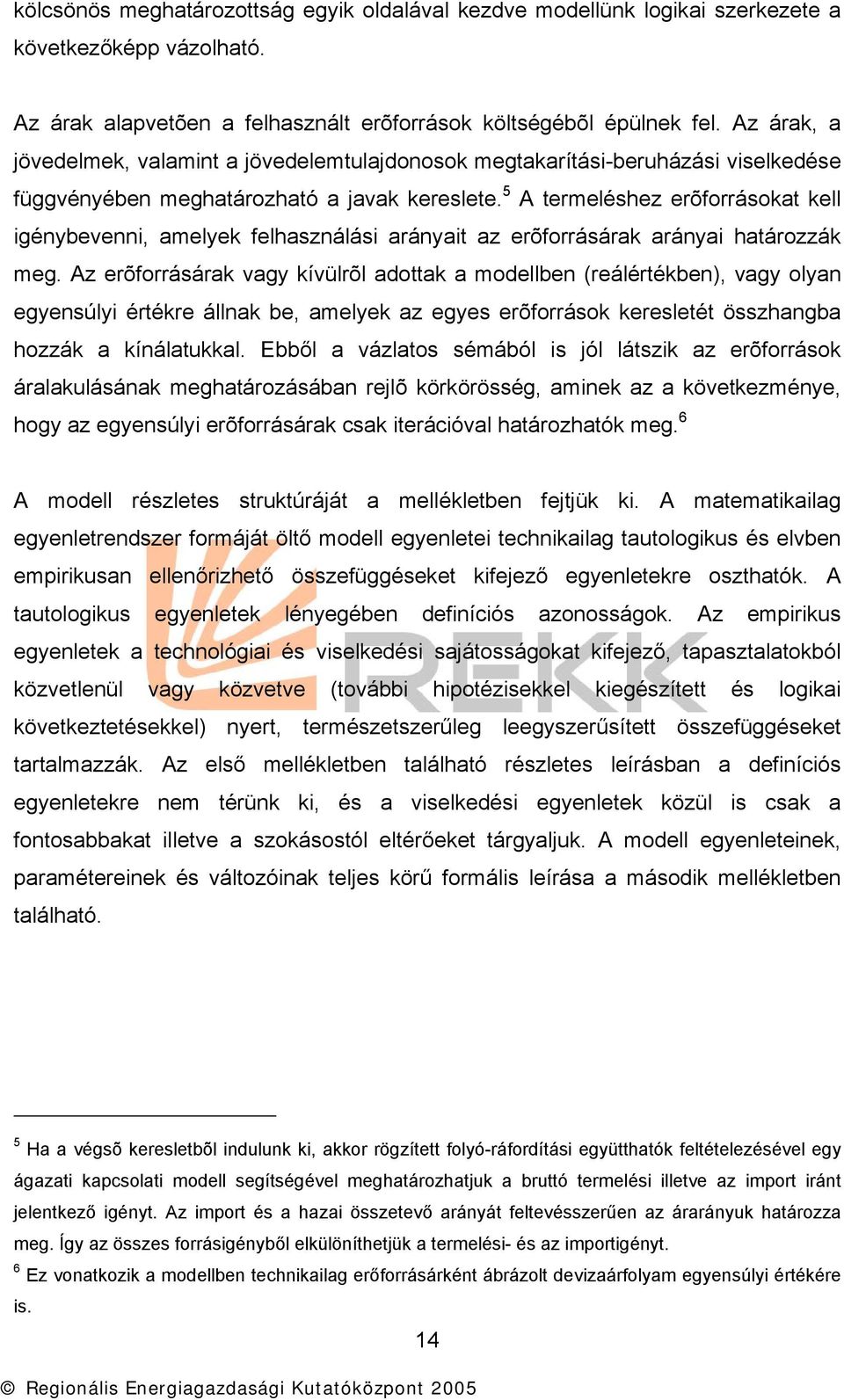 5 A termeléshez erõforrásokat kell igénybevenni, amelyek felhasználási arányait az erõforrásárak arányai határozzák meg.