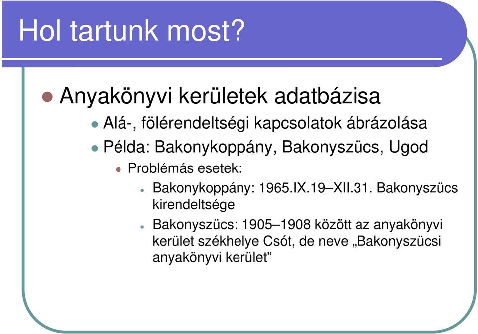 Példa: Bakonykoppány, Bakonyszücs, Ugod Problémás esetek: Bakonykoppány: 1965.
