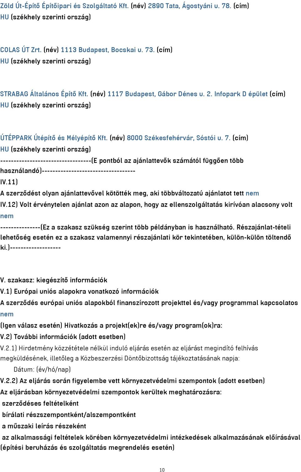 (cím) ----------------------------------(E pontból az ajánlattevők számától függően több használandó)----------------------------------- IV.