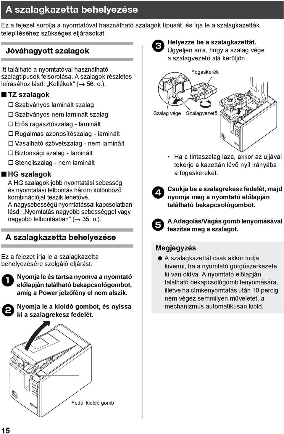 A szalagok részletes leírásához lásd: Kellékek ( 56. o.).