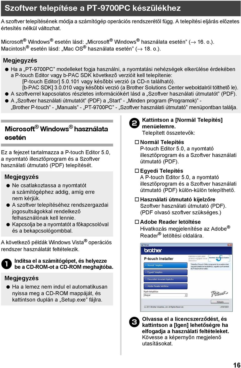 Macintosh esetén lásd: Mac OS használata esetén ( 18. o.).