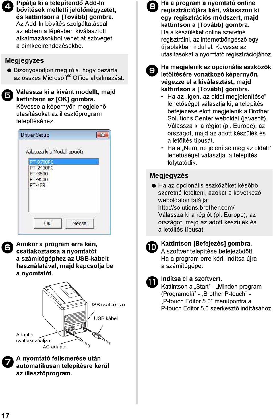 Válassza ki a kívánt modellt, majd kattintson az [OK] gombra. Kövesse a képernyõn megjelenõ utasításokat az illesztõprogram telepítéséhez.