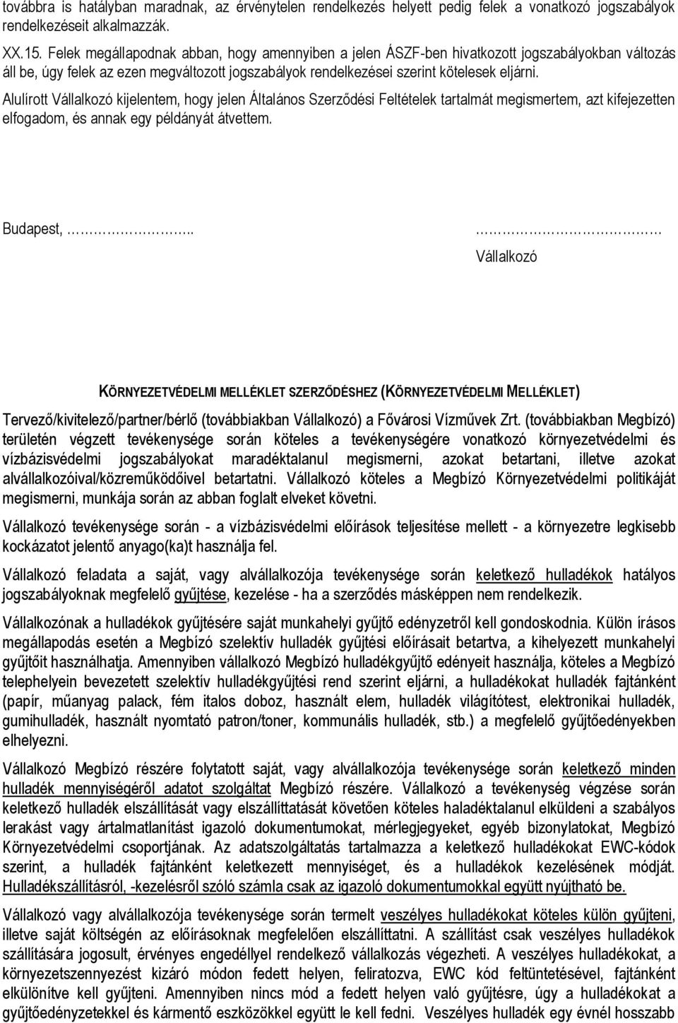 Alulírott Vállalkozó kijelentem, hogy jelen Általános Szerződési Feltételek tartalmát megismertem, azt kifejezetten elfogadom, és annak egy példányát átvettem. Budapest,.