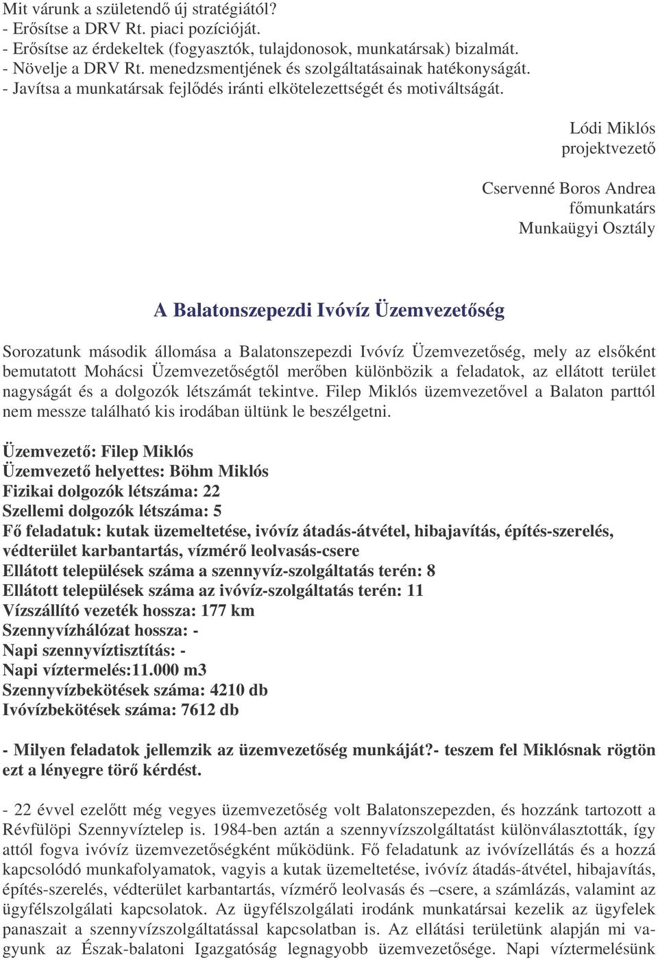 Lódi Miklós projektvezet Cservenné Boros Andrea fmunkatárs Munkaügyi Osztály A Balatonszepezdi Ivóvíz Üzemvezetség Sorozatunk második állomása a Balatonszepezdi Ivóvíz Üzemvezetség, mely az elsként