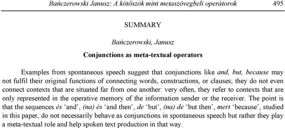 refer to contexts that are only represented in the operative memory of the information sender or the receiver.
