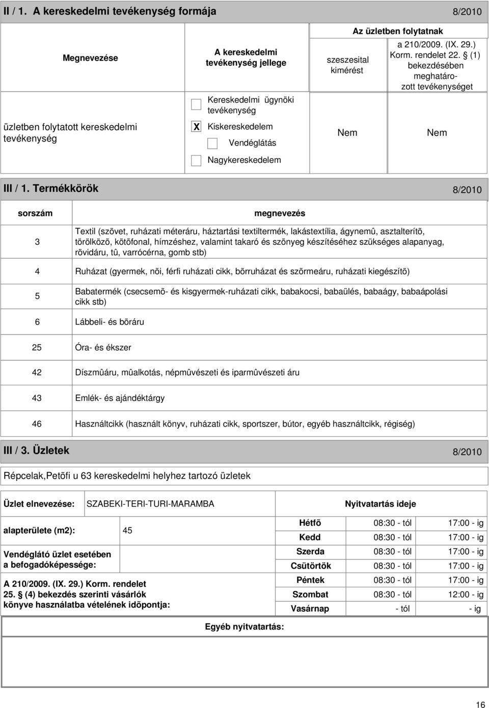 Termékkörök 8/2010 sorszám 3 Textil (szövet, ruházati méteráru, háztartási textiltermék, lakástextília, ágynemû, asztalterítõ, törölközõ, kötõfonal, hímzéshez, valamint takaró és szõnyeg készítéséhez