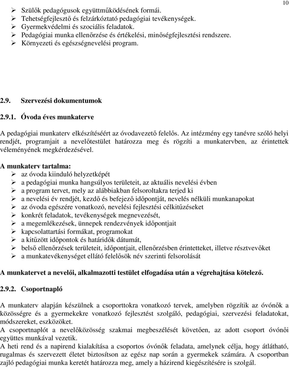 Az intézmény egy tanévre szóló helyi rendjét, programjait a nevelőtestület határozza meg és rögzíti a munkatervben, az érintettek véleményének megkérdezésével.