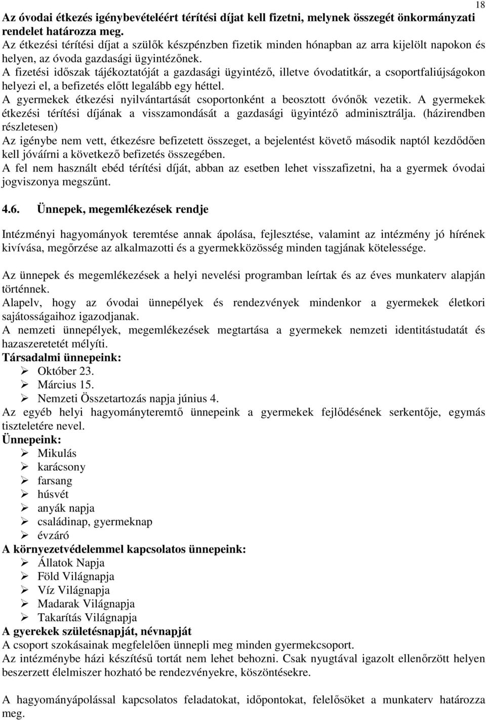 A fizetési időszak tájékoztatóját a gazdasági ügyintéző, illetve óvodatitkár, a csoportfaliújságokon helyezi el, a befizetés előtt legalább egy héttel.