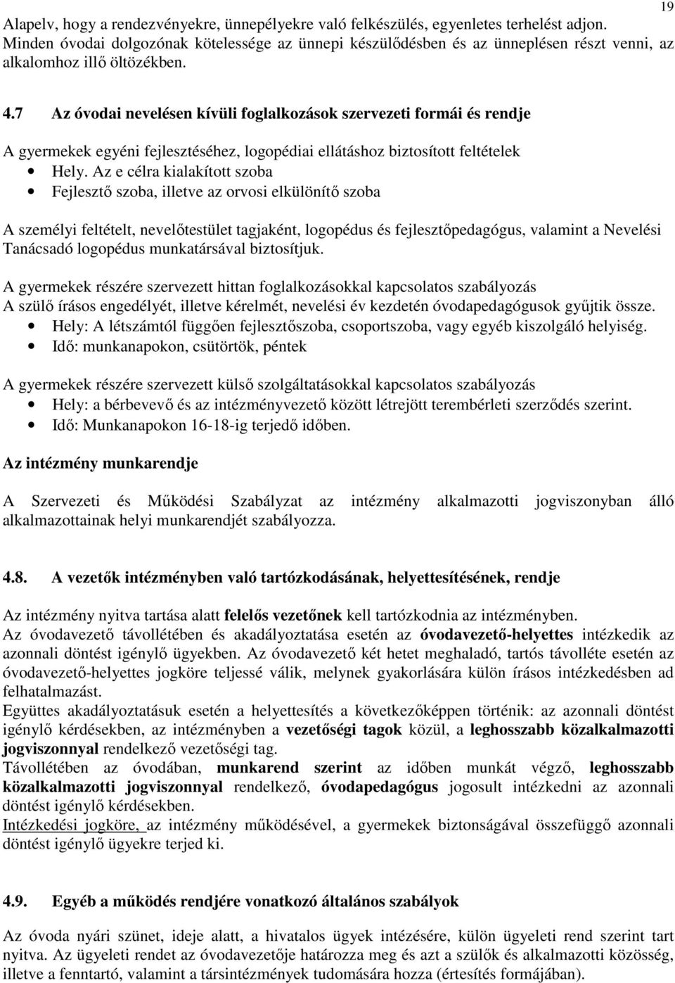 7 Az óvodai nevelésen kívüli foglalkozások szervezeti formái és rendje A gyermekek egyéni fejlesztéséhez, logopédiai ellátáshoz biztosított feltételek Hely.