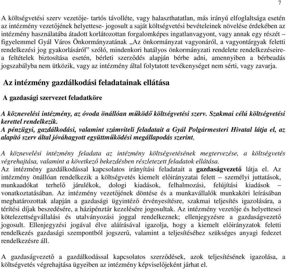 feletti rendelkezési jog gyakorlásáról szóló, mindenkori hatályos önkormányzati rendelete rendelkezéseirea feltételek biztosítása esetén, bérleti szerződés alapján bérbe adni, amennyiben a bérbeadás