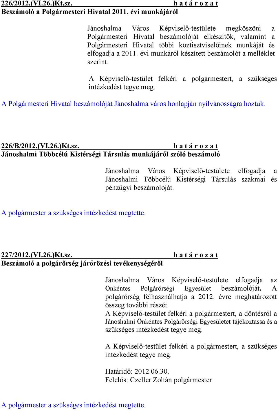 évi munkáról készített beszámolót a melléklet szerint. A Képviselő-testület felkéri a polgármestert, a szükséges intézkedést tegye meg.