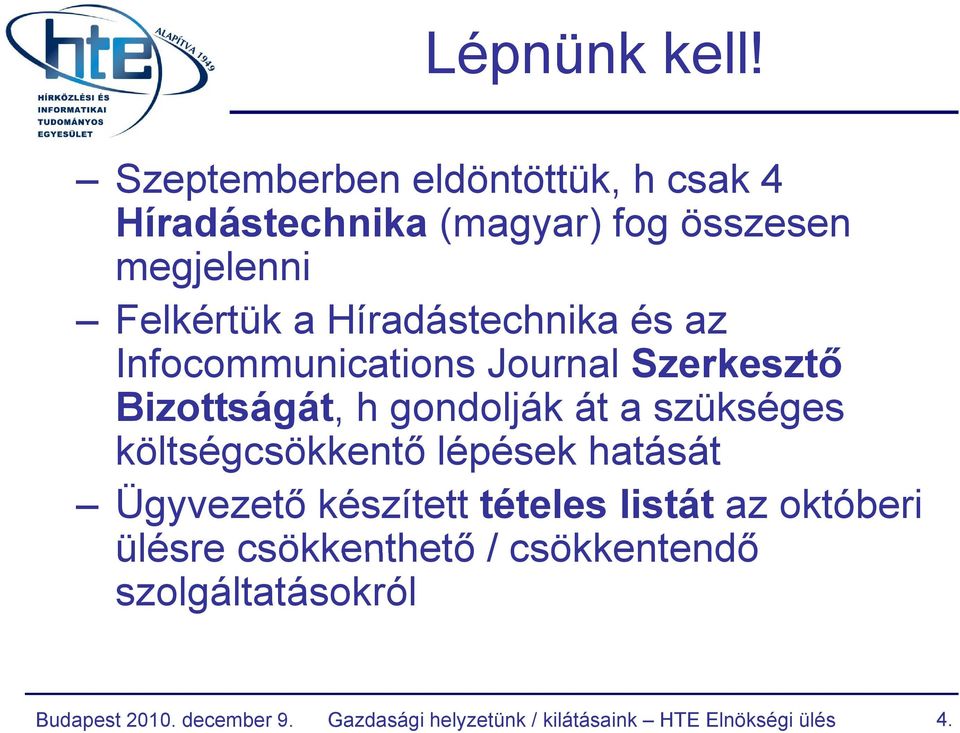 Híradástechnika és az Infocommunications Journal Szerkesztő Bizottságát, h gondolják át a szükséges