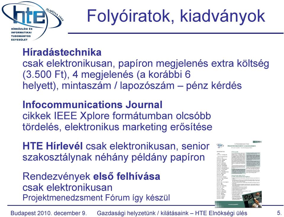 formátumban olcsóbb tördelés, elektronikus marketing erősítése HTE Hírlevél csak elektronikusan, senior szakosztálynak néhány