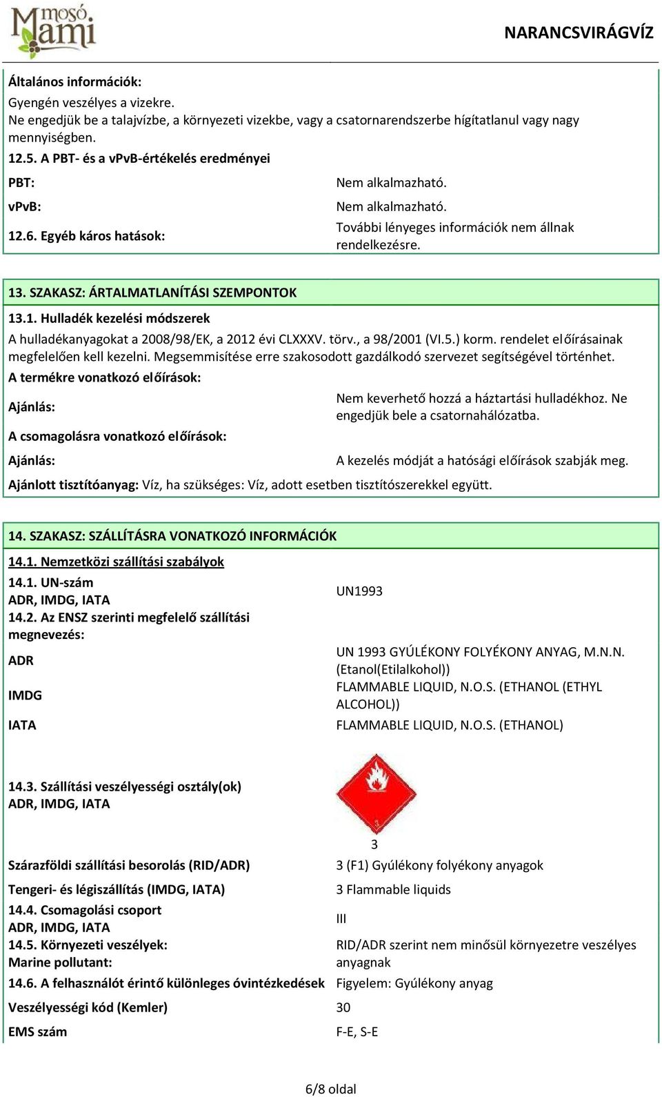 törv., a 98/2001 (VI.5.) korm. rendelet előírásainak megfelelően kell kezelni. Megsemmisítése erre szakosodott gazdálkodó szervezet segítségével történhet.