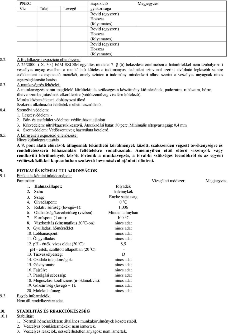 mértékét, amely szinten a tudomány mindenkori állása szerint a veszélyes anyagnak nincs egészségkárosító hatása. 8.3.