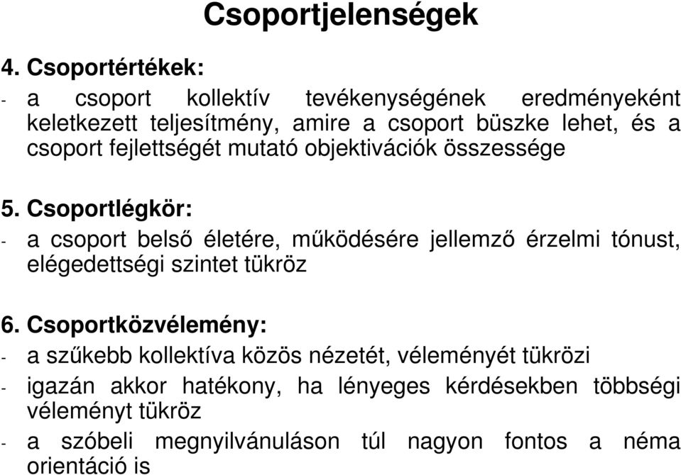 Csoportlégkör: - a csoport belsı életére, mőködésére jellemzı érzelmi tónust, elégedettségi szintet tükröz 6.