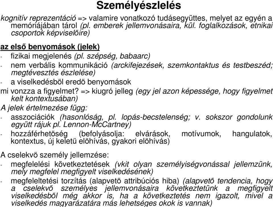 szépség, babaarc) - nem verbális kommunikáció (arckifejezések, szemkontaktus és testbeszéd; megtévesztés észlelése) - a viselkedésbıl eredı benyomások mi vonzza a figyelmet?