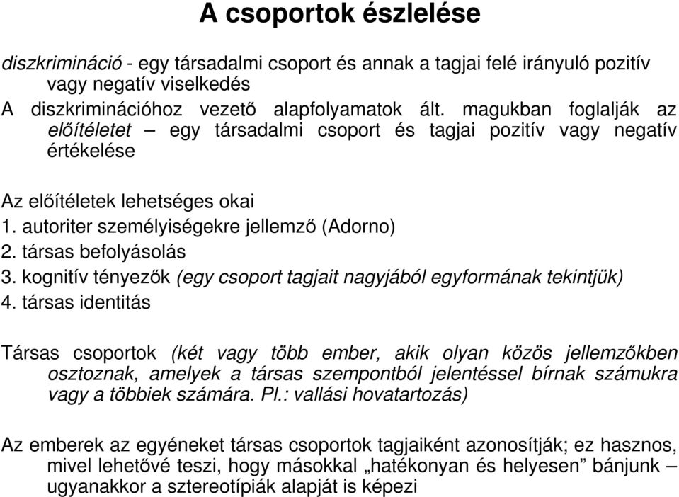 társas befolyásolás 3. kognitív tényezık (egy csoport tagjait nagyjából egyformának tekintjük) 4.