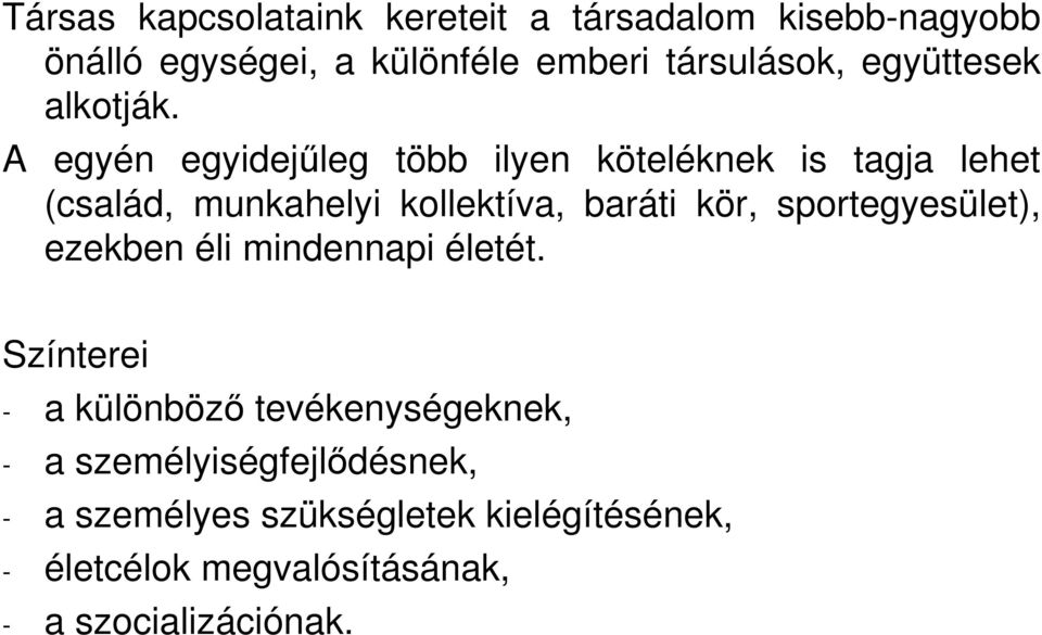 A egyén egyidejőleg több ilyen köteléknek is tagja lehet (család, munkahelyi kollektíva, baráti kör,