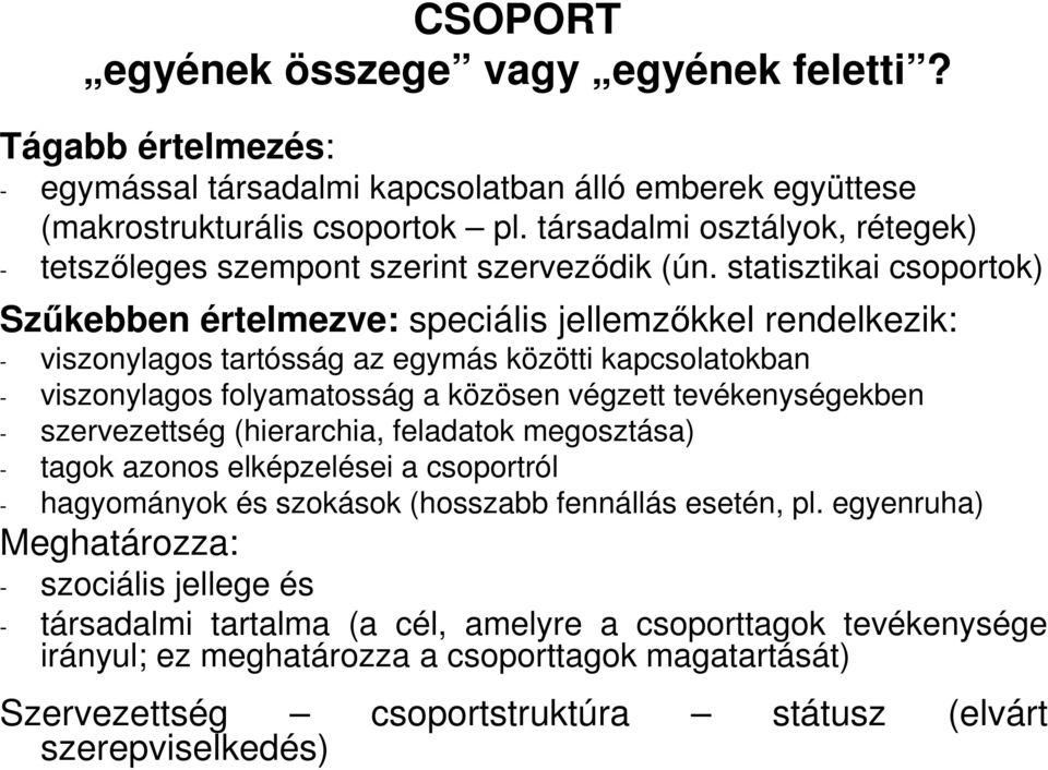 statisztikai csoportok) Szőkebben értelmezve: speciális jellemzıkkel rendelkezik: - viszonylagos tartósság az egymás közötti kapcsolatokban - viszonylagos folyamatosság a közösen végzett